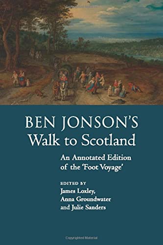 Ben Jonson's Walk to Scotland: An Annotated Edition of the 'Foot Voyage'