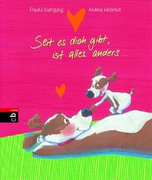 Seit es dich gibt, ist alles anders ...