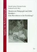 Montessori-Pädagogik und frühe Kindheit - Eine Revolution in der Erziehung?