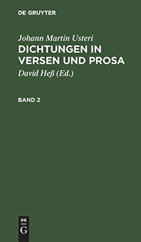 Dichtungen in Versen und Prosa: Nebst einer Lebensbeschreibung des Verfassers (Johann Martin Usteri: Dichtungen in Versen und Prosa)