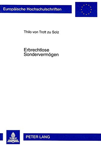 Erbrechtlose Sondervermögen: Über die Möglichkeiten fideikommißähnlicher Vermögensbindungen (Europäische Hochschulschriften / European University Studies / Publications Universitaires Européennes)