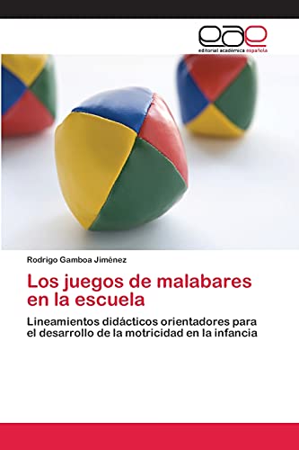 Los juegos de malabares en la escuela: Lineamientos didácticos orientadores para el desarrollo de la motricidad en la infancia