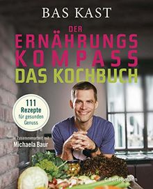 Der Ernährungskompass - Das Kochbuch: 111 Rezepte für gesunden Genuss von Kast, Bas | Buch | Zustand sehr gut