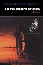 Handbook of Infrared Astronomy (Cambridge Observing Handbooks for Research Astronomers, Band 1)