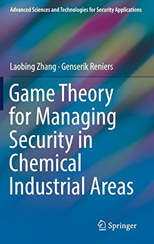 Game Theory for Managing Security in Chemical Industrial Areas (Advanced Sciences and Technologies for Security Applications)