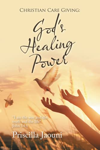 Christian Care Giving: God's Healing Power: I am the way and the truth and the life John 14:6