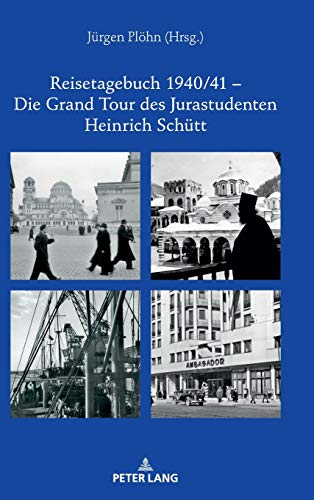 Reisetagebuch 1940/41 – Die Grand Tour des Jurastudenten Heinrich Schütt: In 80 Tagen von Berlin via Rom zum Bosporus und zurück