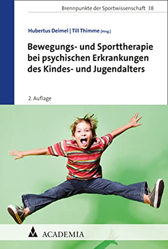 Bewegungs- und Sporttherapie bei psychischen Erkrankungen des Kindes- und Jugendalters (Brennpunkte Der Sportwissenschaft, 38)