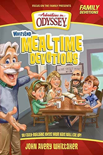Whit's End Mealtime Devotions: 90 Faith-Building Ideas Your Kids Will Eat Up! (Adventures in Odyssey)
