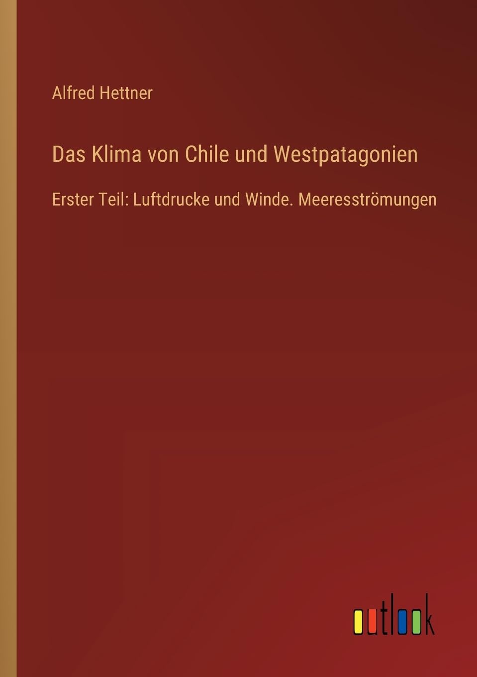 Das Klima von Chile und Westpatagonien: Erster Teil: Luftdrucke und Winde. Meeresströmungen