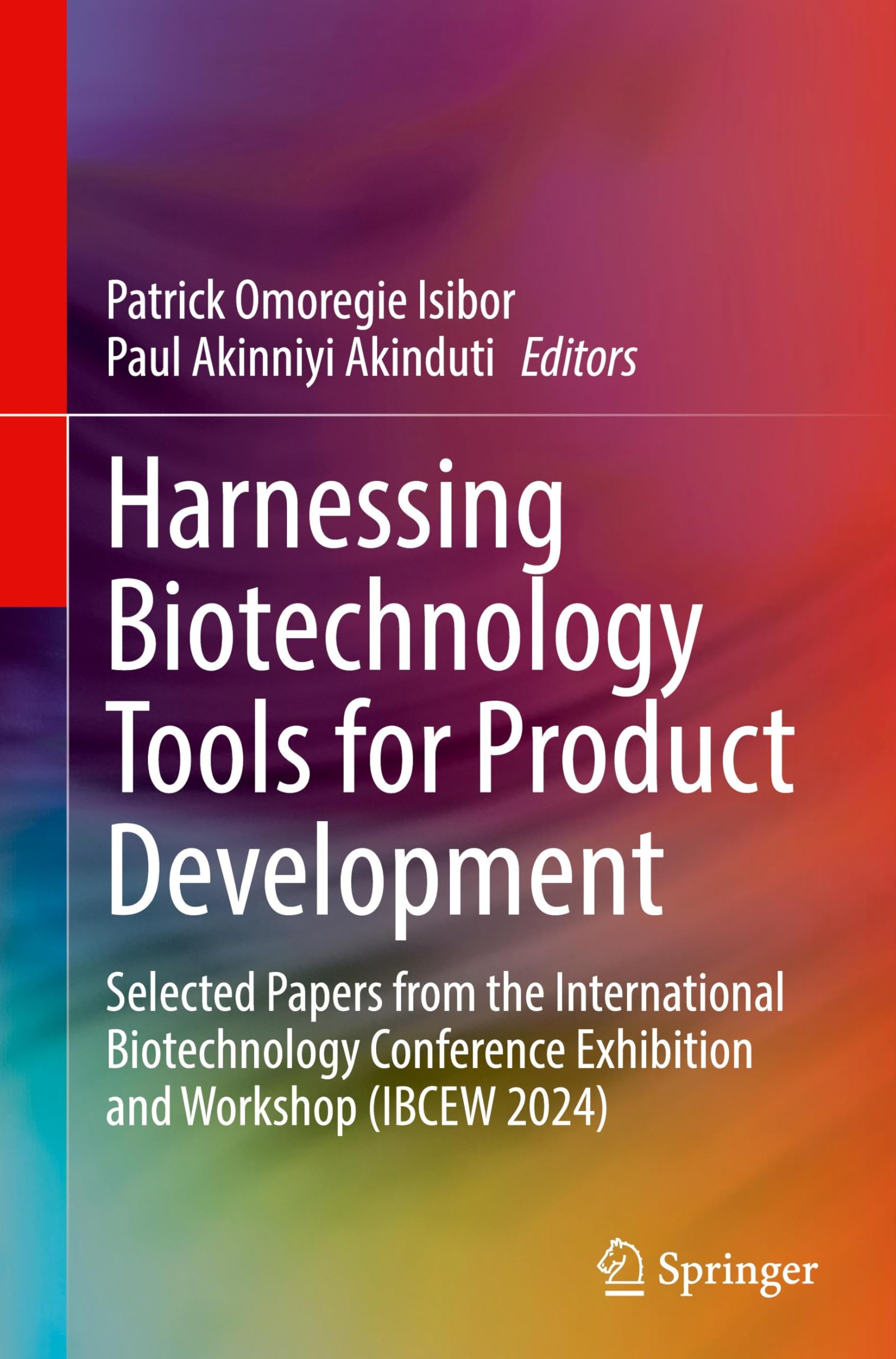 Harnessing Biotechnology Tools for Product Development: Selected Papers from the International Biotechnology Conference Exhibition and Workshop (IBCEW 2024)