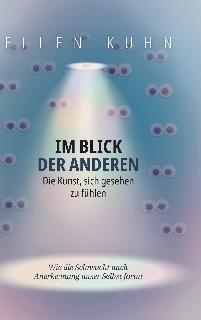 Im Blick der Anderen: Die Kunst, sich gesehen zu fühlen