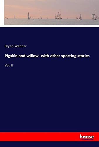 Pigskin and willow: with other sporting stories: Vol. II