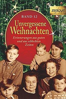 Unvergessene Weihnachten - Band 13 - Geschenkband: Zeitzeugen-Erinnerungen aus guten und aus schlechten Zeiten (Zeitgut)