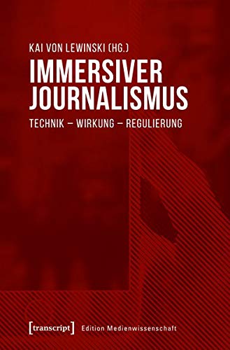 Immersiver Journalismus: Technik - Wirkung - Regulierung (Edition Medienwissenschaft, Bd. 60)