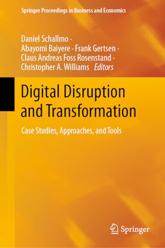 Digital Disruption and Transformation: Case Studies, Approaches, and Tools (Springer Proceedings in Business and Economics)