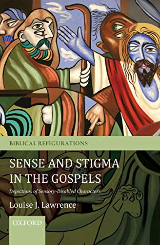 Sense and Stigma in the Gospels: Depictions Of Sensory-Disabled Characters (Biblical Refigurations)