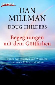 Begegnungen mit dem Göttlichen: Wahre Geschichten von Wundern, die unser Leben verändern von Millman, Dan, Childers, Doug | Buch | Zustand akzeptabel