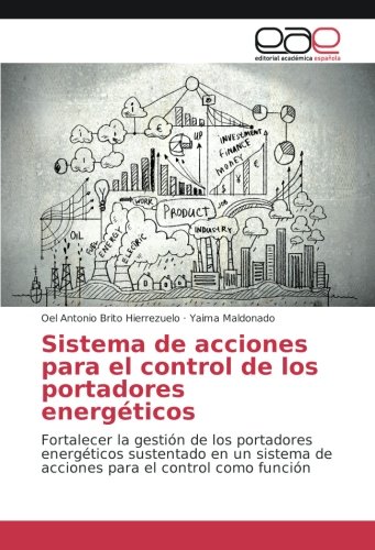 Sistema de acciones para el control de los portadores energéticos: Fortalecer la gestión de los portadores energéticos sustentado en un sistema de acciones para el control como función