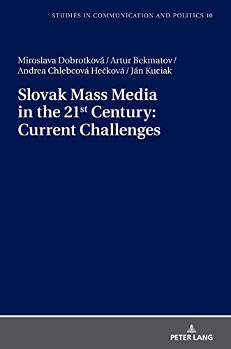 Slovak Mass Media in the 21st Century: Current Challenges (Studies in Communication and Politics, Band 10)