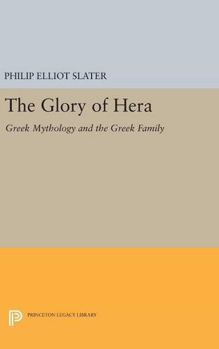 The Glory of Hera: Greek Mythology and the Greek Family (Mythos: the Princeton/Bollingen Series in World Mythology, Band 118)