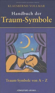 Handbuch der Traum-Symbole: Jubiläumsausgabe. Traum-Symbole von A - Z