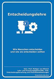 Entscheidungslehre: Wie Menschen entscheiden und wie sie entscheiden sollten