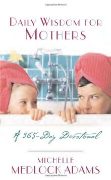 Daily Wisdom for Mothers: A 365 Day Devotional