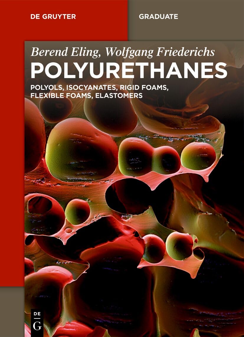 Polyurethanes: Polyols, Isocyanates, Rigid Foams, Flexible Foams, Elastomers (De Gruyter Textbook)