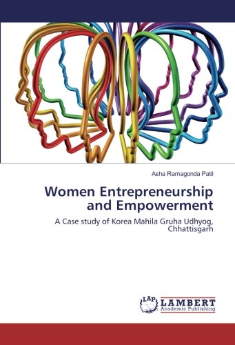 Women Entrepreneurship and Empowerment: A Case study of Korea Mahila Gruha Udhyog, Chhattisgarh