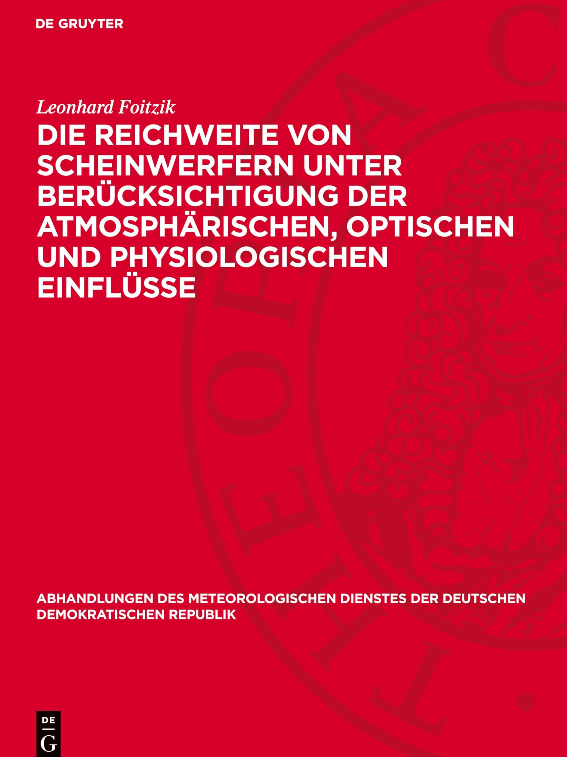 Die Reichweite von Scheinwerfern unter Berücksichtigung der atmosphärischen, optischen und physiologischen Einflüsse (Abhandlungen des ... der Deutschen Demokratischen Republik, 9)