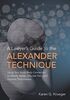 A Lawyer's Guide to the Alexander Technique: Using Your Mind-body Connection to Handle Stress, Alleviate Pain and Improve Performance