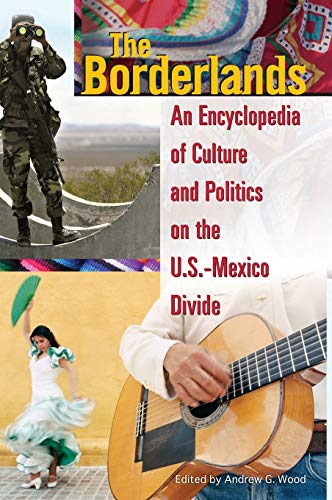 The Borderlands: An Encyclopedia of Culture and Politics on the U.S.-Mexico Divide