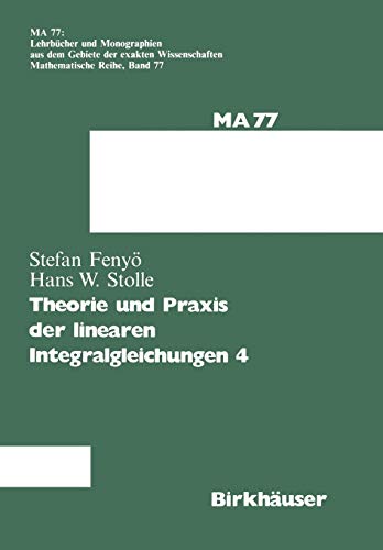 Theorie und Praxis der linearen Integralgleichungen 4 (Lehrbücher und Monographien aus dem Gebiete der exakten Wissenschaften, 77, Band 77)