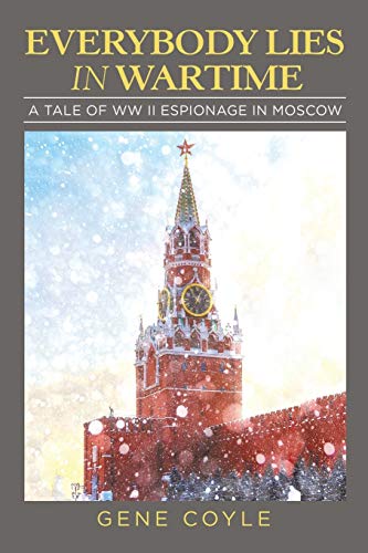Everybody Lies in Wartime: A Tale of WW II Espionage in Moscow