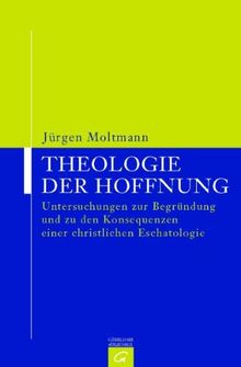 Theologie der Hoffnung. Untersuchungen zur Begründung und zu den Konsequenzen einer christlichen Eschatologie.