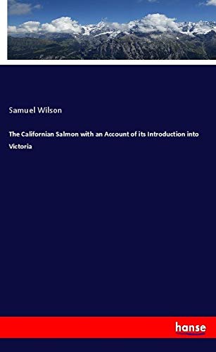 The Californian Salmon with an Account of its Introduction into Victoria
