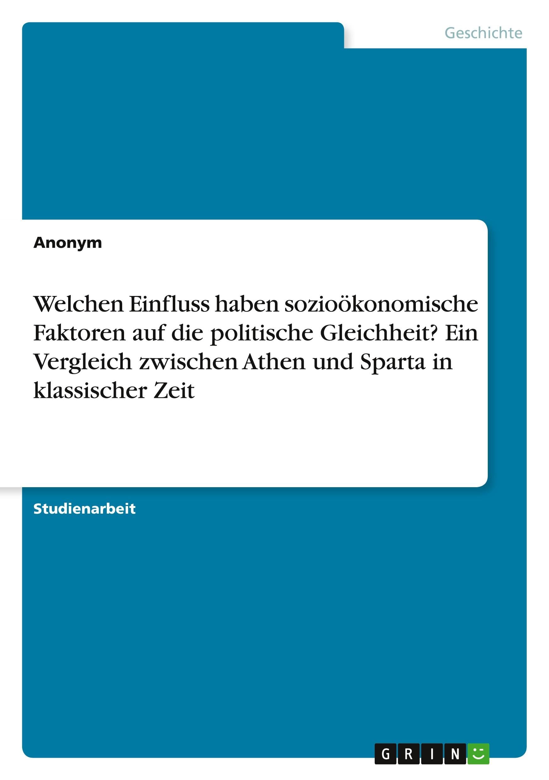 Welchen Einfluss haben sozioökonomische Faktoren auf die politische Gleichheit? Ein Vergleich zwischen Athen und Sparta in klassischer Zeit