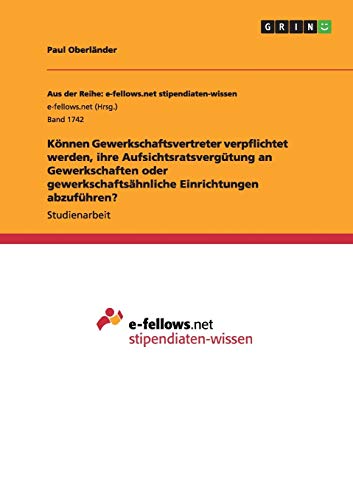 Können Gewerkschaftsvertreter verpflichtet werden, ihre Aufsichtsratsvergütung an Gewerkschaften oder gewerkschaftsähnliche Einrichtungen abzuführen?