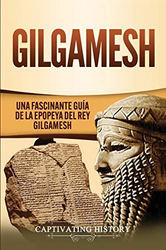 Gilgamesh: Una Fascinante Guía de la Epopeya del rey Gilgamesh