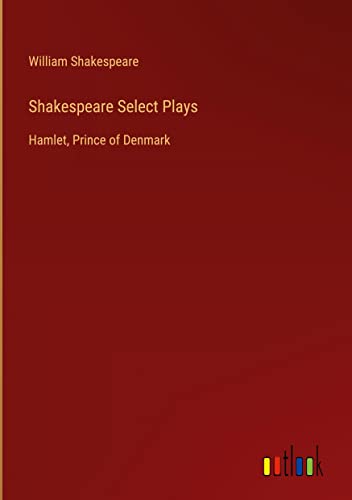 Shakespeare Select Plays: Hamlet, Prince of Denmark