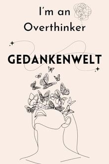 I’m an Overthinker GEDANKENWELT: Ein Safeplace für Overthinker