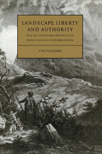 Landscape, Liberty and Authority: Poetry, Criticism and Politics from Thomson to Wordsworth (Cambridge Studies in Eighteenth-Century English Literature and Thought, Band 30)