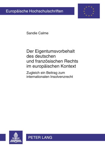 Der Eigentumsvorbehalt des deutschen und französischen Rechts im europäischen Kontext: Zugleich ein Beitrag zum internationalen Insolvenzrecht ... / Publications Universitaires Européennes)