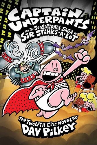 Dav Pilkey Captain Underpants 12 And The Sensational Saga Of Sir Stinks-a-Lot