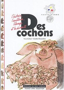 Des cochons : l'histoire, l'anatomie, l'élevage et la diversité