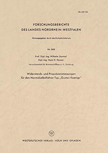 Widerstands- und Propulsionsmessungen für den Normalselbstfahrer Typ Gustav Koenigs (Forschungsberichte des Landes Nordrhein-Westfalen) (German ... Landes Nordrhein-Westfalen, 868, Band 868)