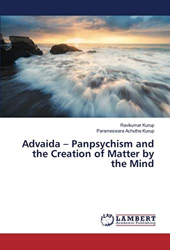 Advaida – Panpsychism and the Creation of Matter by the Mind