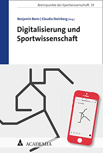 Digitalisierung und Sportwissenschaft (Brennpunkte Der Sportwissenschaft, 41)
