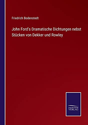 John Ford's Dramatische Dichtungen nebst Stücken von Dekker und Rowley